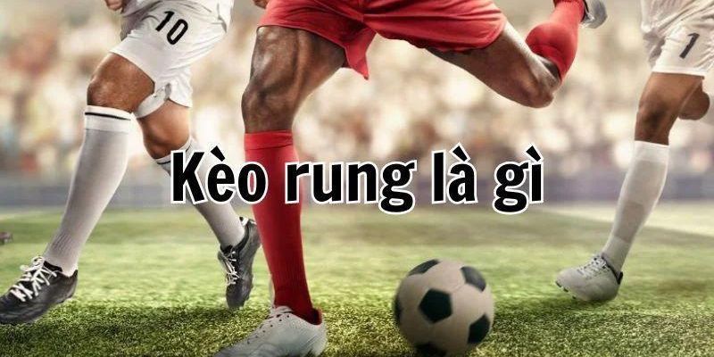 Giới thiệu khái quát về kèo rung trong bóng đá
